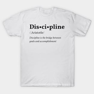 Discipline is the bridge between goals and accomplishment T-Shirt